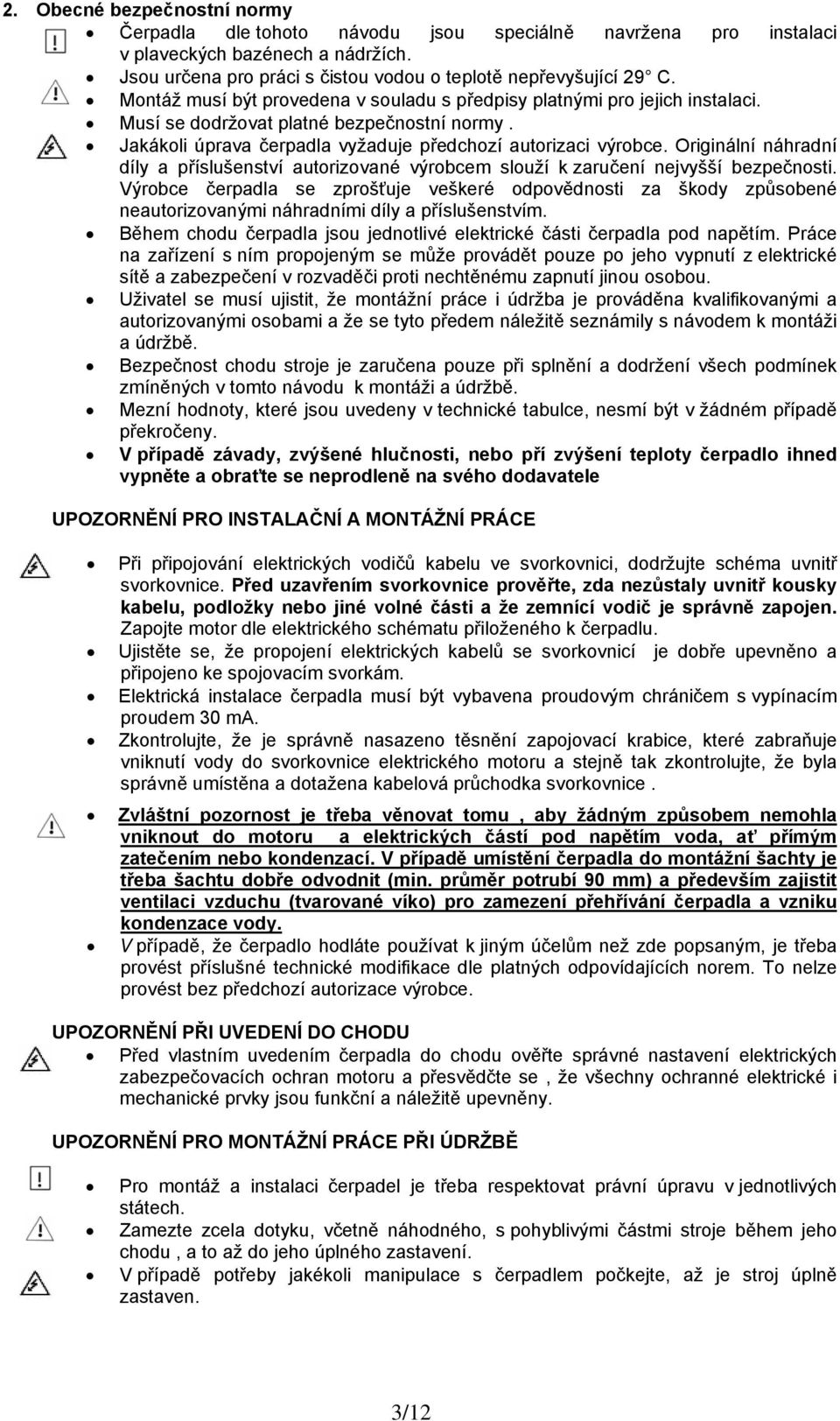 Originální náhradní díly a příslušenství autorizované výrobcem slouží k zaručení nejvyšší bezpečnosti.