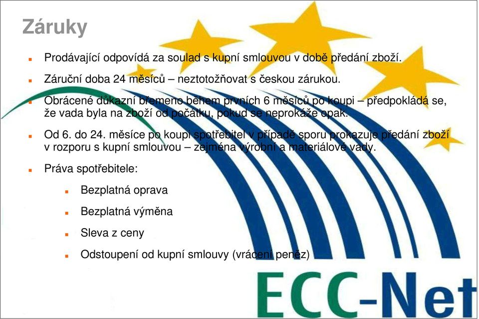 Obrácené důkazní břemeno během prvních 6 měsíců po koupi předpokládá se, že vada byla na zboží od počátku, pokud se neprokáže