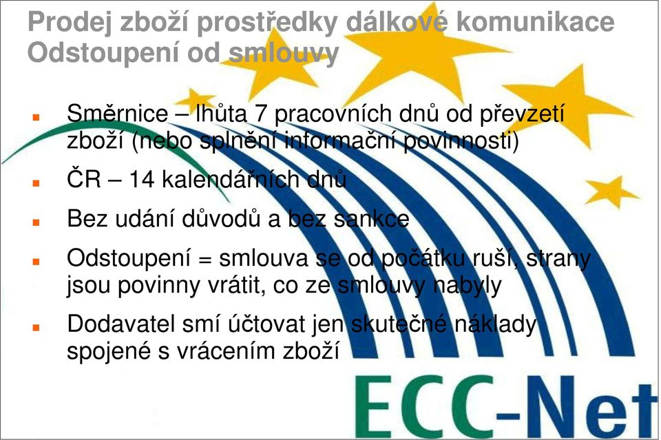 dnů Bez udání důvodů a bez sankce Odstoupení = smlouva se od počátku ruší, strany jsou