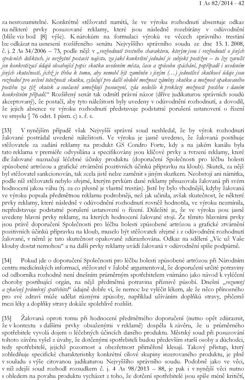 K nárokům na formulaci výroků ve věcech správního trestání lze odkázat na usnesení rozšířeného senátu Nejvyššího správního soudu ze dne 15. 1. 2008, č. j.