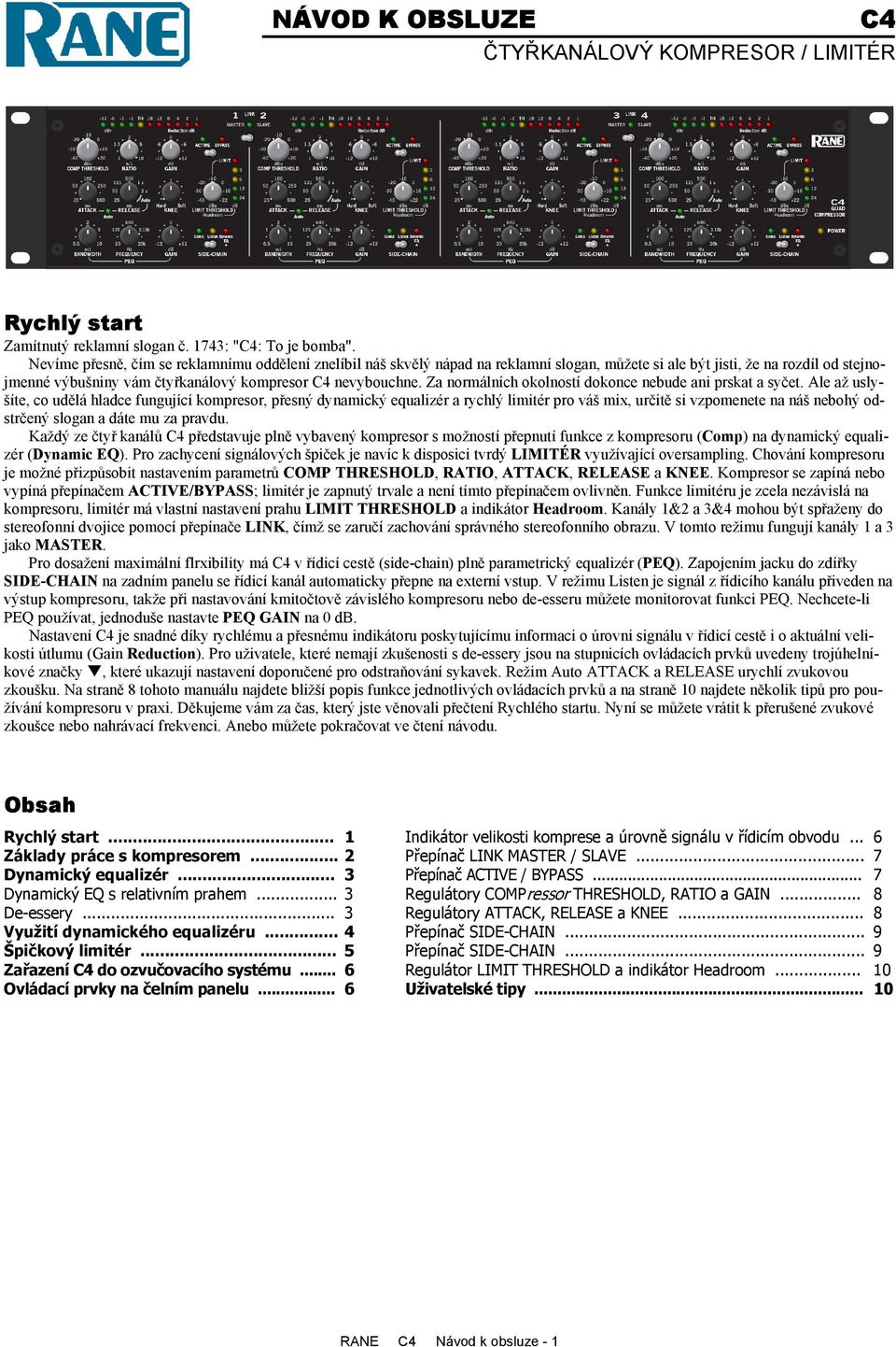 Za normálních okolností dokonce nebude ani prskat a syčet.
