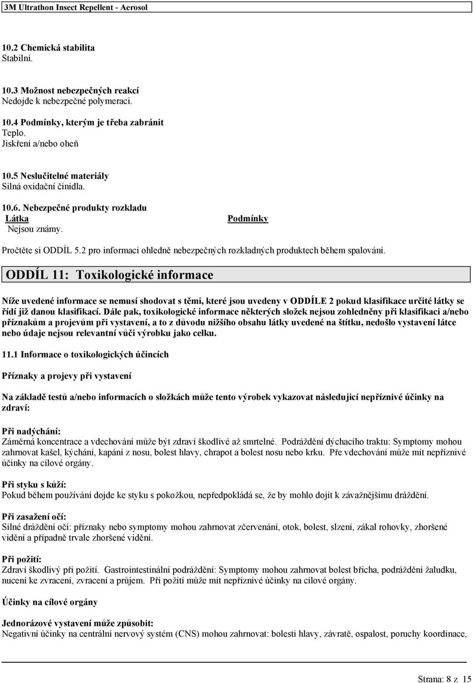 2 pro informaci ohledně nebezpečných rozkladných produktech během spalování.