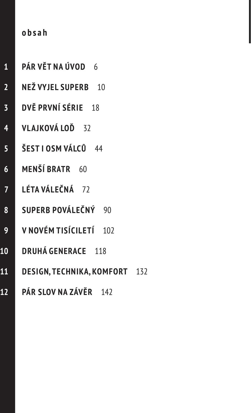 VÁLEČNÁ 72 8 SUPERB POVÁLEČNÝ 90 9 V NOVÉM TISÍCILETÍ 102 10 DRUHÁ