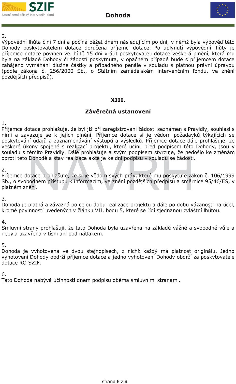 příjemcem dotace zahájeno vymáhání dlužné částky a případného penále v souladu s platnou právní úpravou (podle zákona č. 256/2000 Sb.