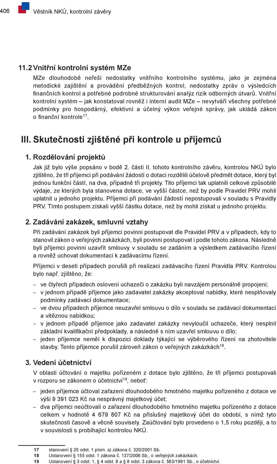 finančních kontrol a potřebné podrobné strukturování analýz rizik odborných útvarů.