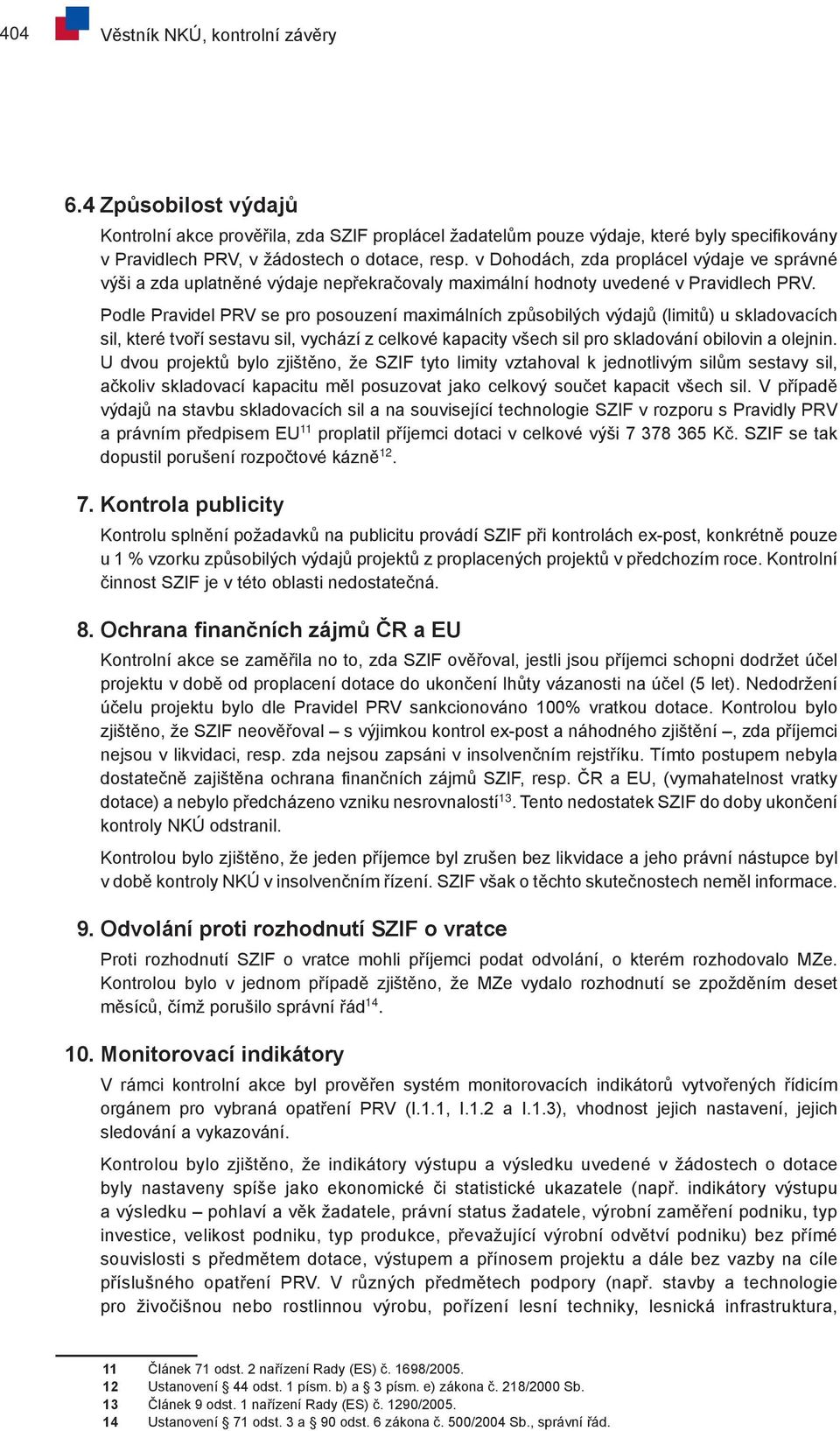 Podle Pravidel PRV se pro posouzení maximálních způsobilých výdajů (limitů) u skladovacích sil, které tvoří sestavu sil, vychází z celkové kapacity všech sil pro skladování obilovin a olejnin.