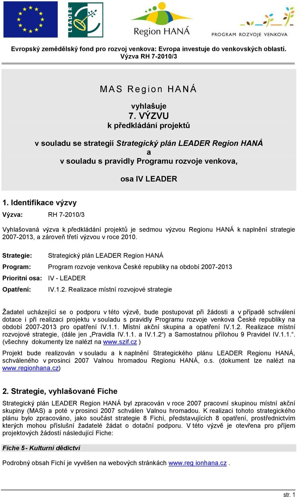 Strategie: Strategický plán LEADER Region HANÁ Program: Program rozvoje venkova České republiky na období 20