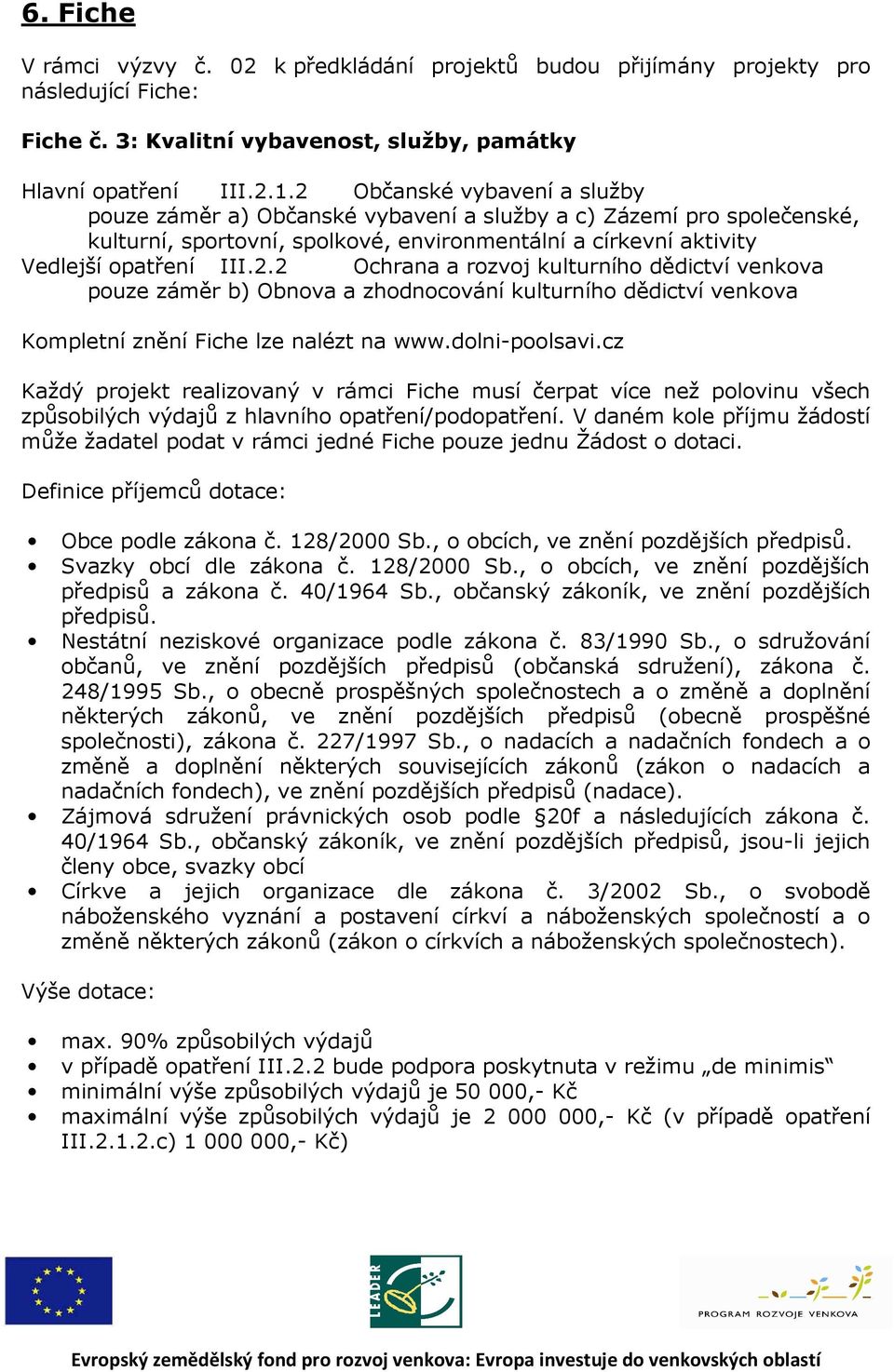 dolni-poolsavi.cz Každý projekt realizovaný v rámci Fiche musí čerpat více než polovinu všech způsobilých výdajů z hlavního opatření/podopatření.