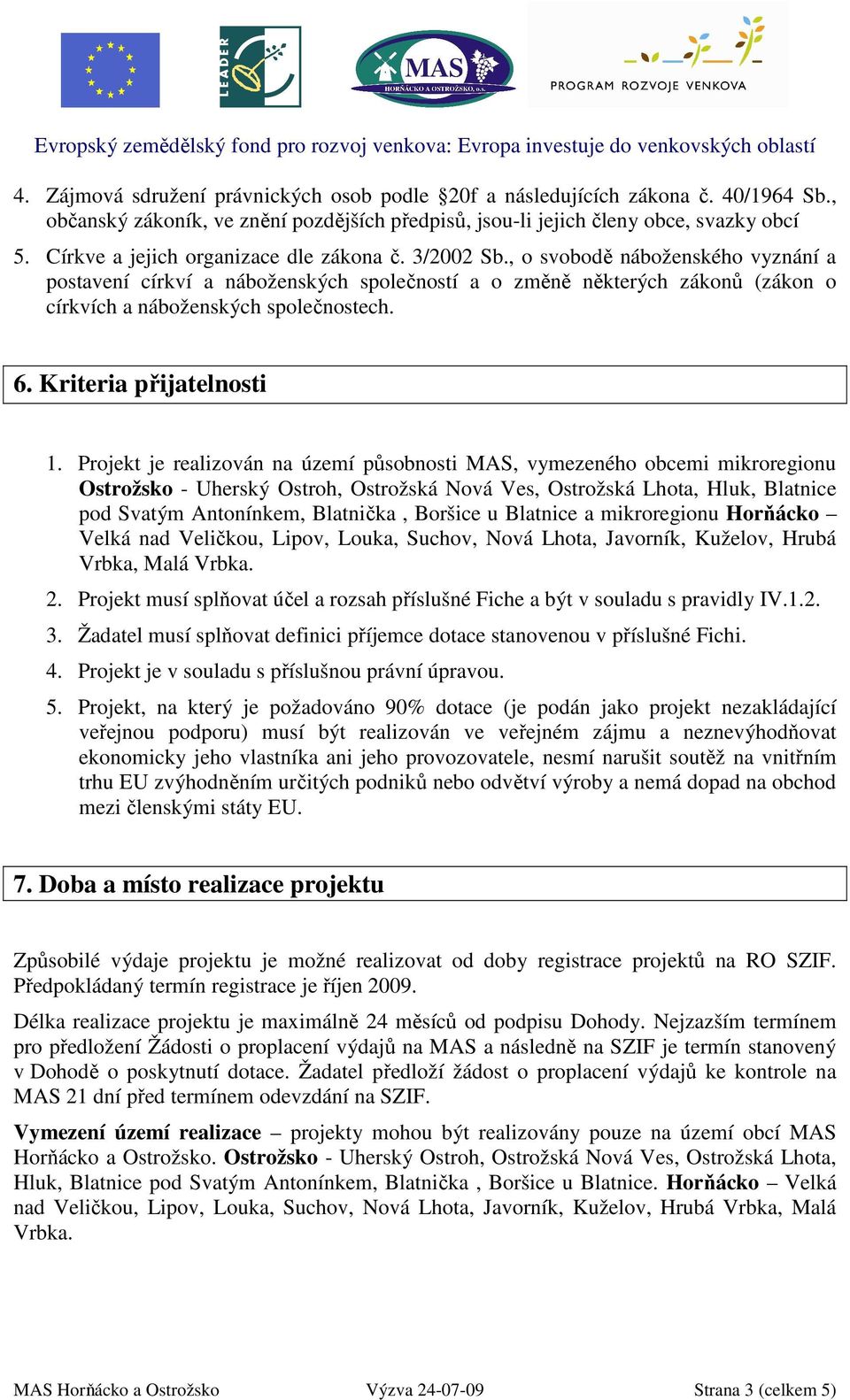 , o svobodě náboženského vyznání a postavení církví a náboženských společností a o změně některých zákonů (zákon o církvích a náboženských společnostech. 6. Kriteria přijatelnosti 1.