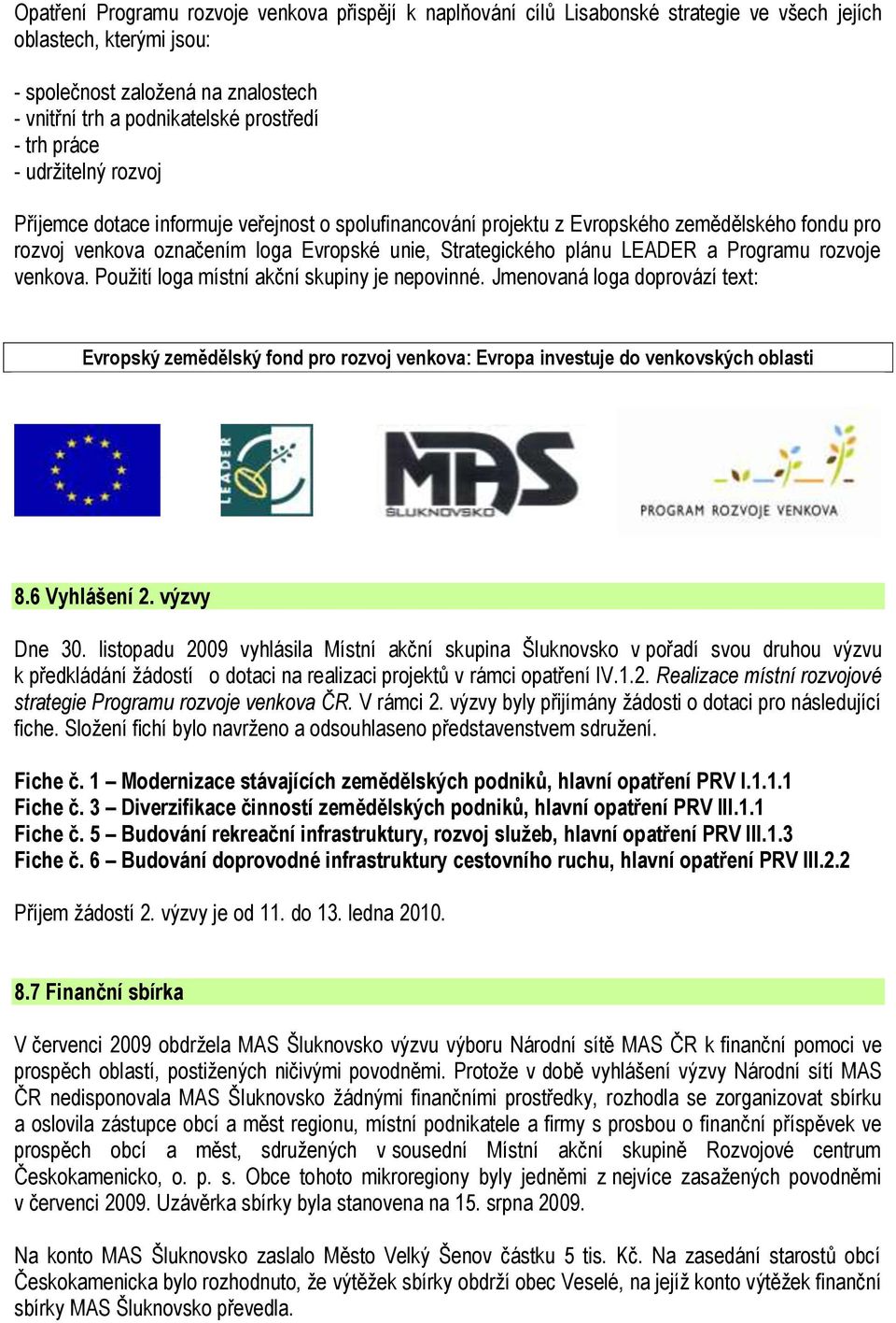 LEADER a Programu rozvoje venkova. Pouţití loga místní akční skupiny je nepovinné.