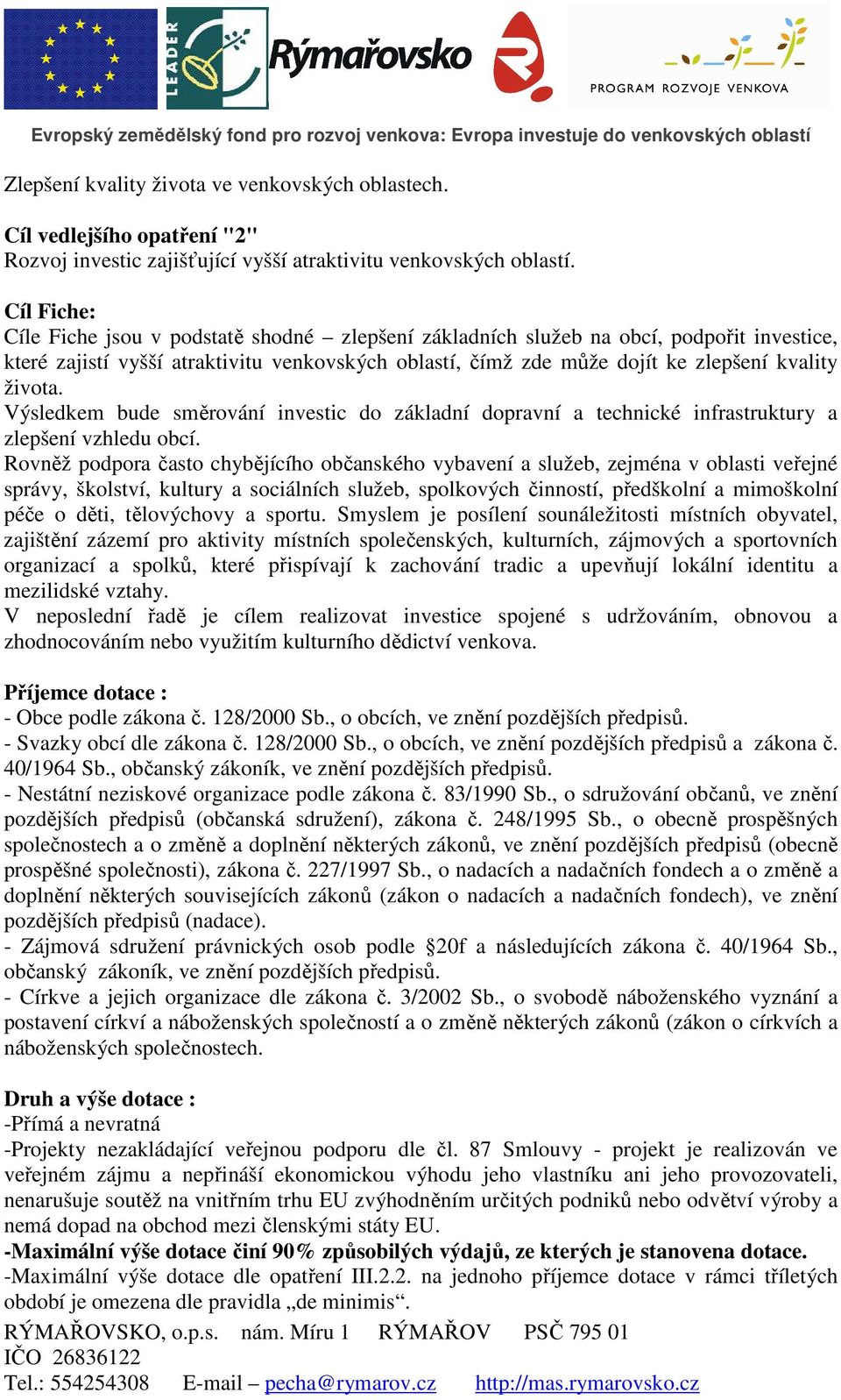 života. Výsledkem bude směrování investic do základní dopravní a technické infrastruktury a zlepšení vzhledu obcí.