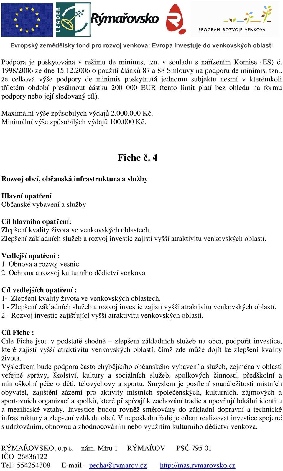 cíl). Maximální výše způsobilých výdajů 2.000.000 Kč. Minimální výše způsobilých výdajů 100.000 Kč. Fiche č.