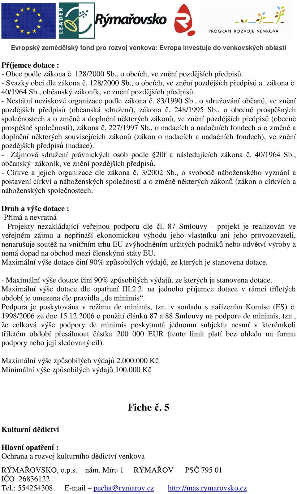 248/1995 Sb., o obecně prospěšných společnostech a o změně a doplnění některých zákonů, ve znění pozdějších předpisů (obecně prospěšné společnosti), zákona č. 227/1997 Sb.