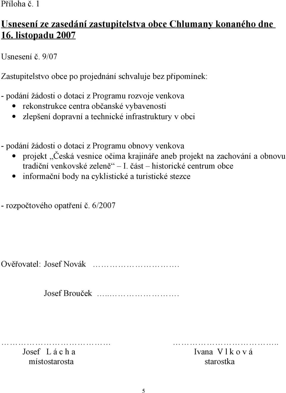 dotaci z Programu obnovy venkova projekt Česká vesnice očima krajináře aneb projekt na zachování a obnovu tradiční venkovské zeleně I.