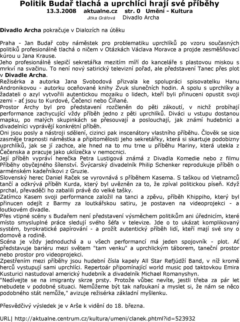 o ničem v Otázkách Václava Moravce a projde zesměšňovací kúrou u Jana Krause. Jeho profesionálně slepičí sekretářka mezitím míří do kanceláře s plastovou miskou s mrkví na svačinu.