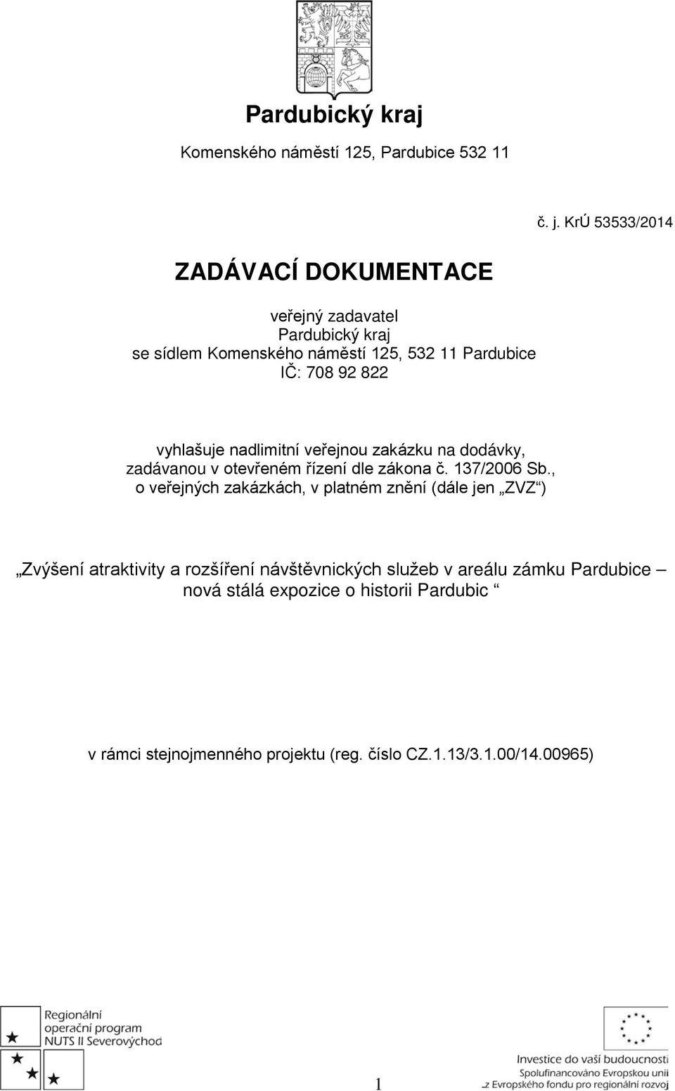 vyhlašuje nadlimitní veřejnou zakázku na dodávky, zadávanou v otevřeném řízení dle zákona č. 137/2006 Sb.