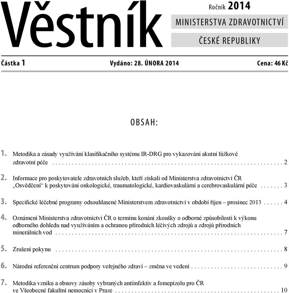 Informace pro poskytovatele zdravotních služeb, kteří získali od Ministerstva zdravotnictví ČR Osvědčení k poskytování onkologické, traumatologické, kardiovaskulární a cerebrovaskulární péče....... 3 3.