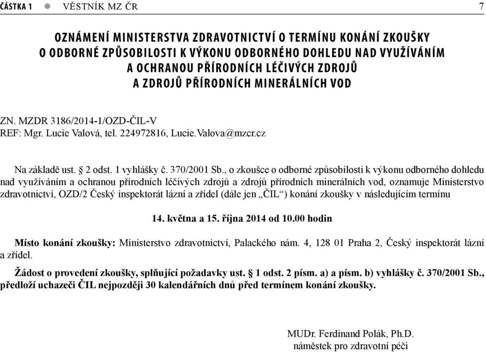 , o zkoušce o odborné způsobilosti k výkonu odborného dohledu nad využíváním a ochranou přírodních léčivých zdrojů a zdrojů přírodních minerálních vod, oznamuje Ministerstvo zdravotnictví, OZD/2