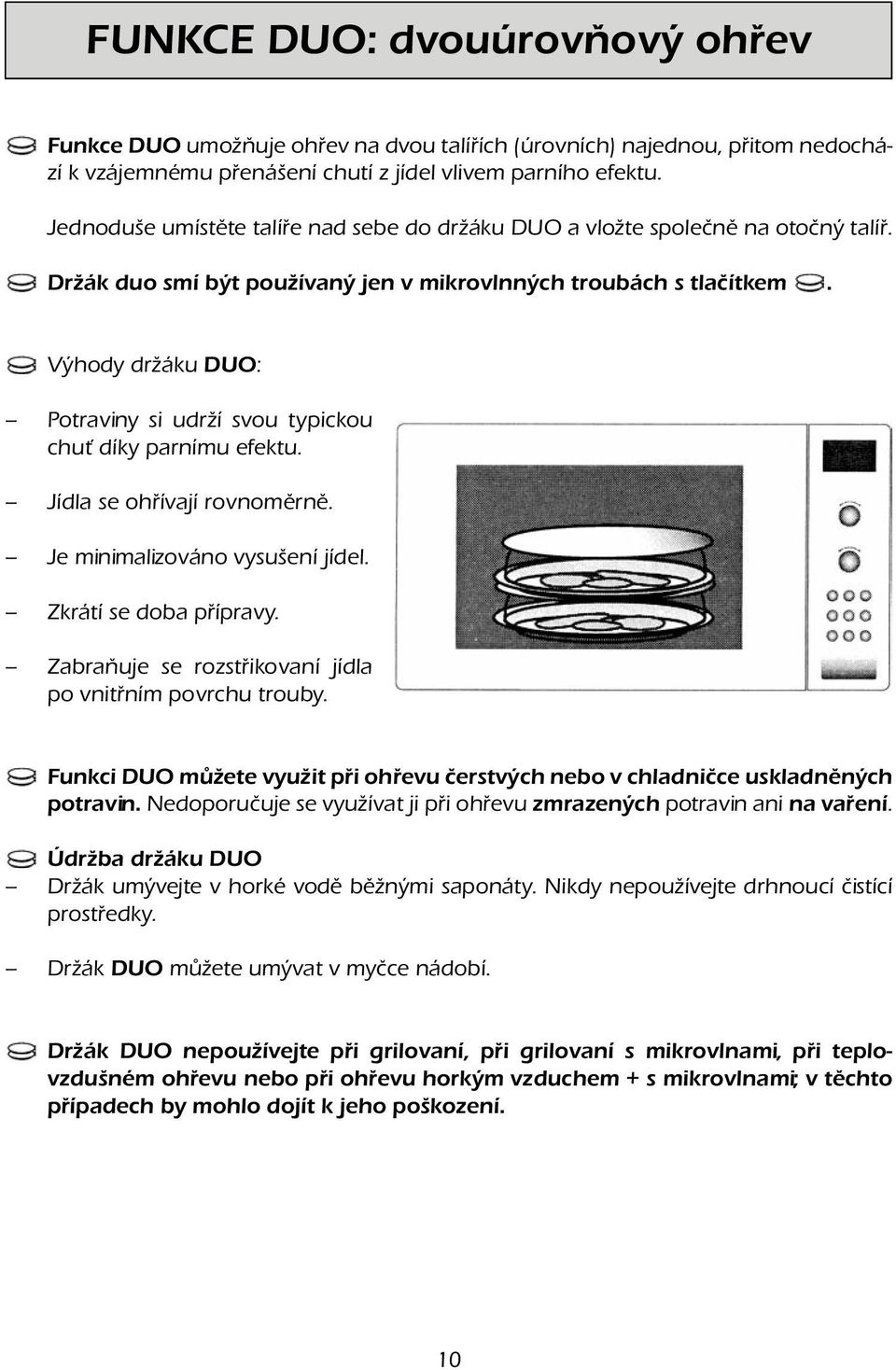 Výhody držáku DUO: Potraviny si udrží svou typickou chuť díky parnímu efektu. Jídla se ohřívají rovnoměrně. Je minimalizováno vysušení jídel. Zkrátí se doba přípravy.