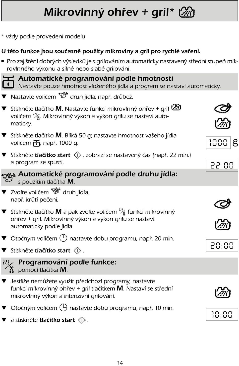 Automatické programování podle hmotnosti Nastavte pouze hmotnost vloženého jídla a program se nastaví automaticky. Nastavte voličem druh jídla, např. drůbež. Stiskněte tlačítko M.