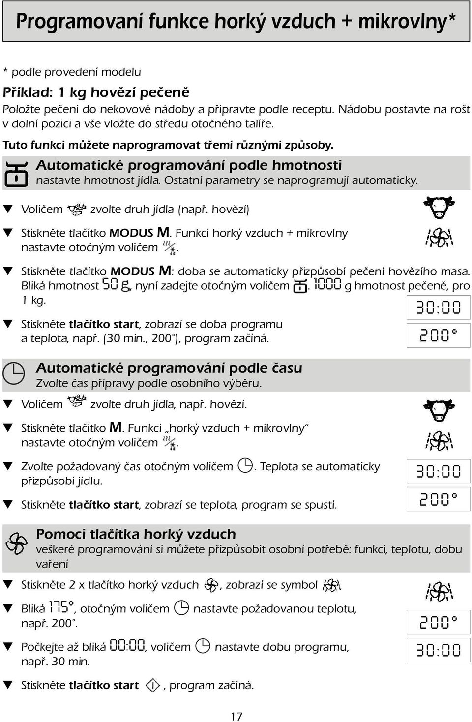 Ostatní parametry se naprogramují automaticky. Voličem zvolte druh jídla (např. hovězí) Stiskněte tlačítko MODUS M. Funkci horký vzduch + mikrovlny nastavte otočným voličem.