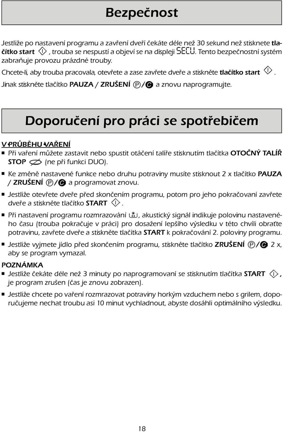 Jinak stiskněte tlačítko PAUZA / ZRUŠENÍ a znovu naprogramujte.