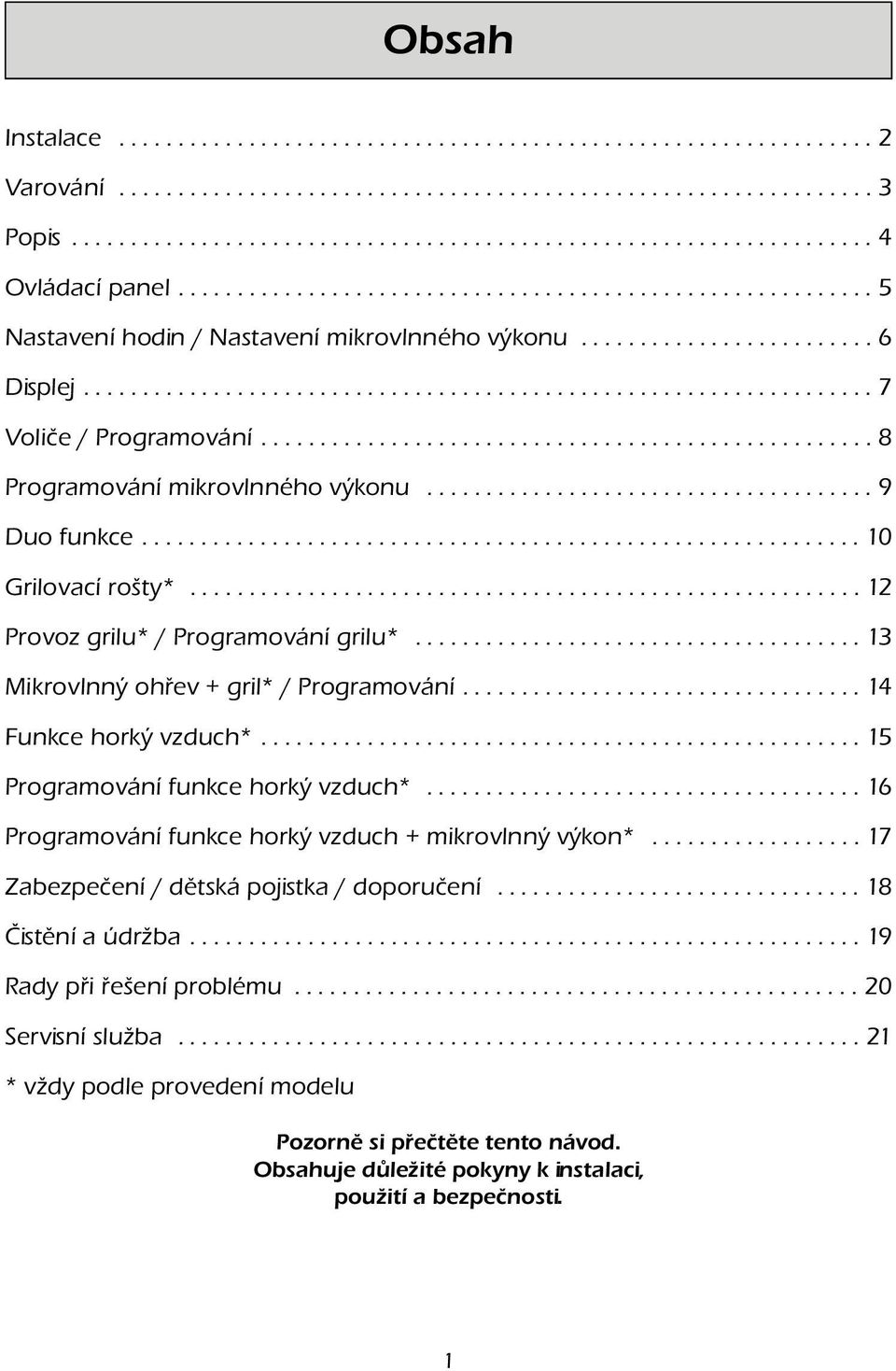 ................................................... 8 Programování mikrovlnného výkonu...................................... 9 Duo funkce............................................................. 10 Grilovací rošty*.