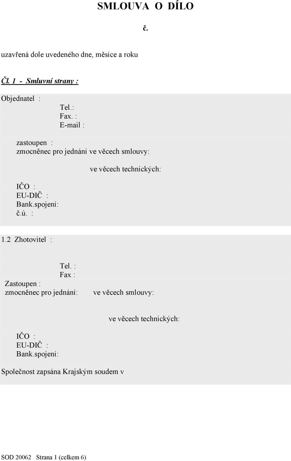 : ve věcech technických: 1.2 Zhotovitel : Tel.