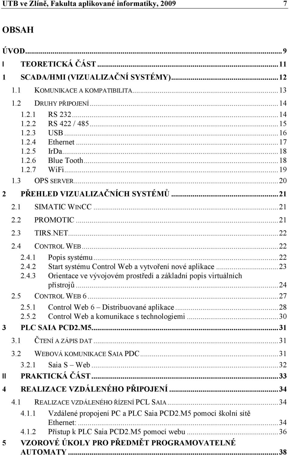 ..21 2.3 TIRS.NET...22 2.4 CONTROL WEB...22 2.4.1 Popis systému...22 2.4.2 Start systému Control Web a vytvoření nové aplikace...23 2.4.3 Orientace ve vývojovém prostředí a základní popis virtuálních přístrojů.