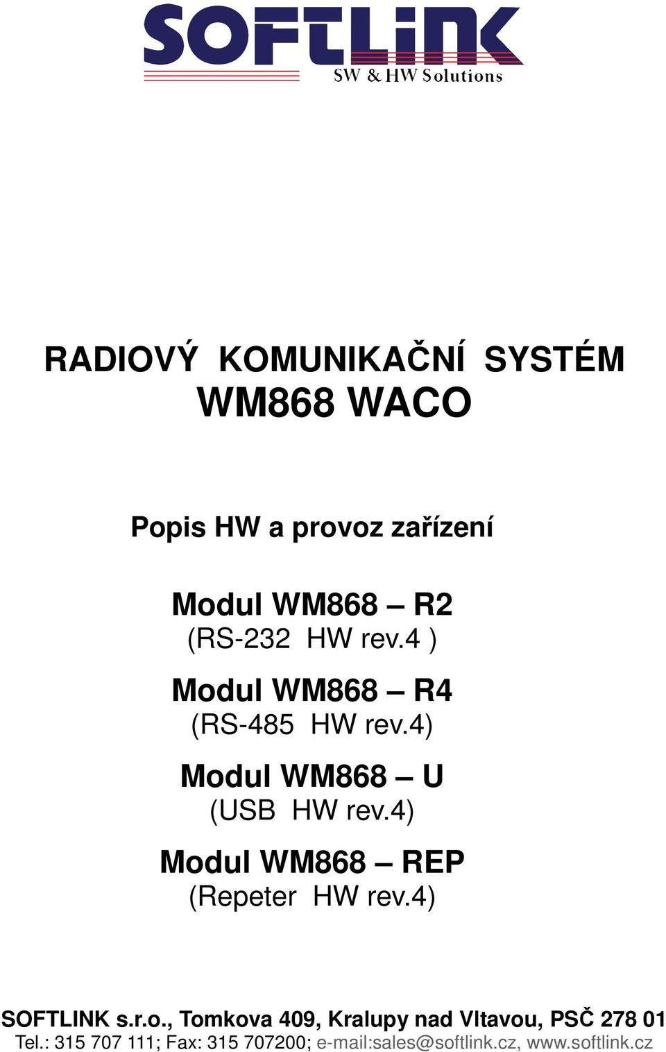 4) Mdul WM868 REP (Repeter HW rev.4) SOFTLINK s.r.., Tmkva 409, Kralupy nad Vltavu, PSČ 278 01 Tel.