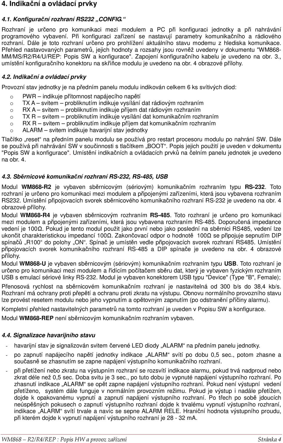 Přehled nastavvaných parametrů, jejich hdnty a rzsahy jsu rvněž uvedeny v dkumentu "WM868- MM/MS/R2/R4/U/REP: Ppis SW a knfigurace". Zapjení knfiguračníh kabelu je uveden na br. 3.