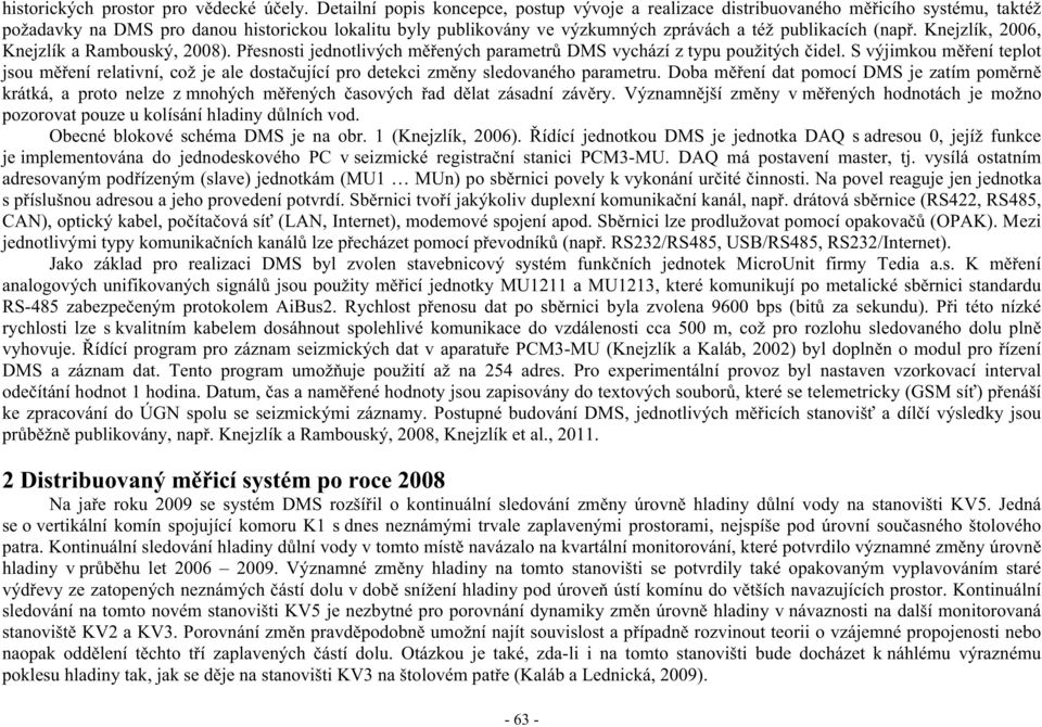 (nap. Knejzlík, 2006, Knejzlík a Rambouský, 2008). P esnosti jednotlivých m ených parametr DMS vychází z typu použitých idel.