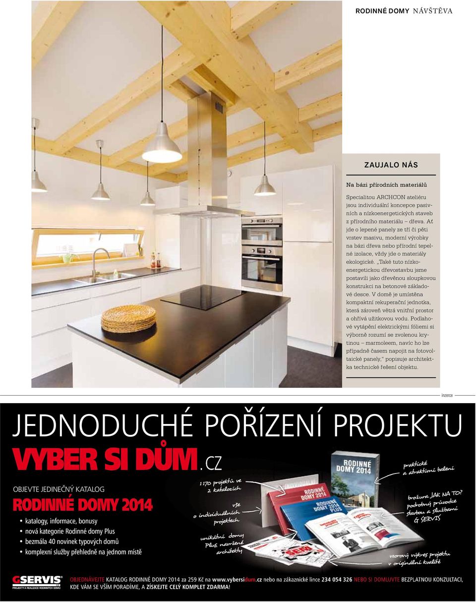 Také tuto nízkoenergetickou dřevostavbu jsme postavili jako dřevěnou sloupkovou konstrukci na betonové základové desce.