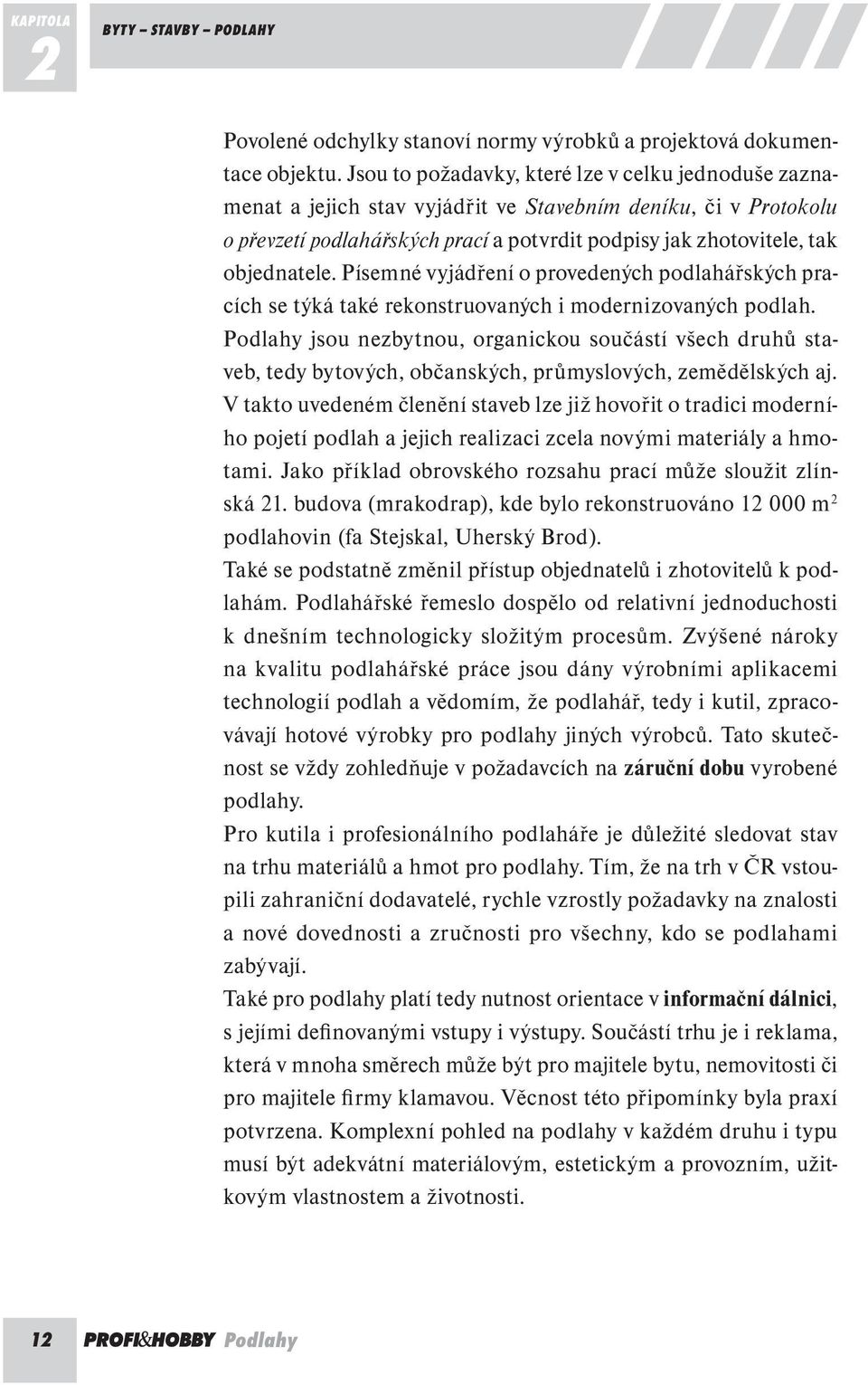 Písemné vyjádření o provedených podlahářských pracích se týká také rekonstruovaných i modernizovaných podlah.