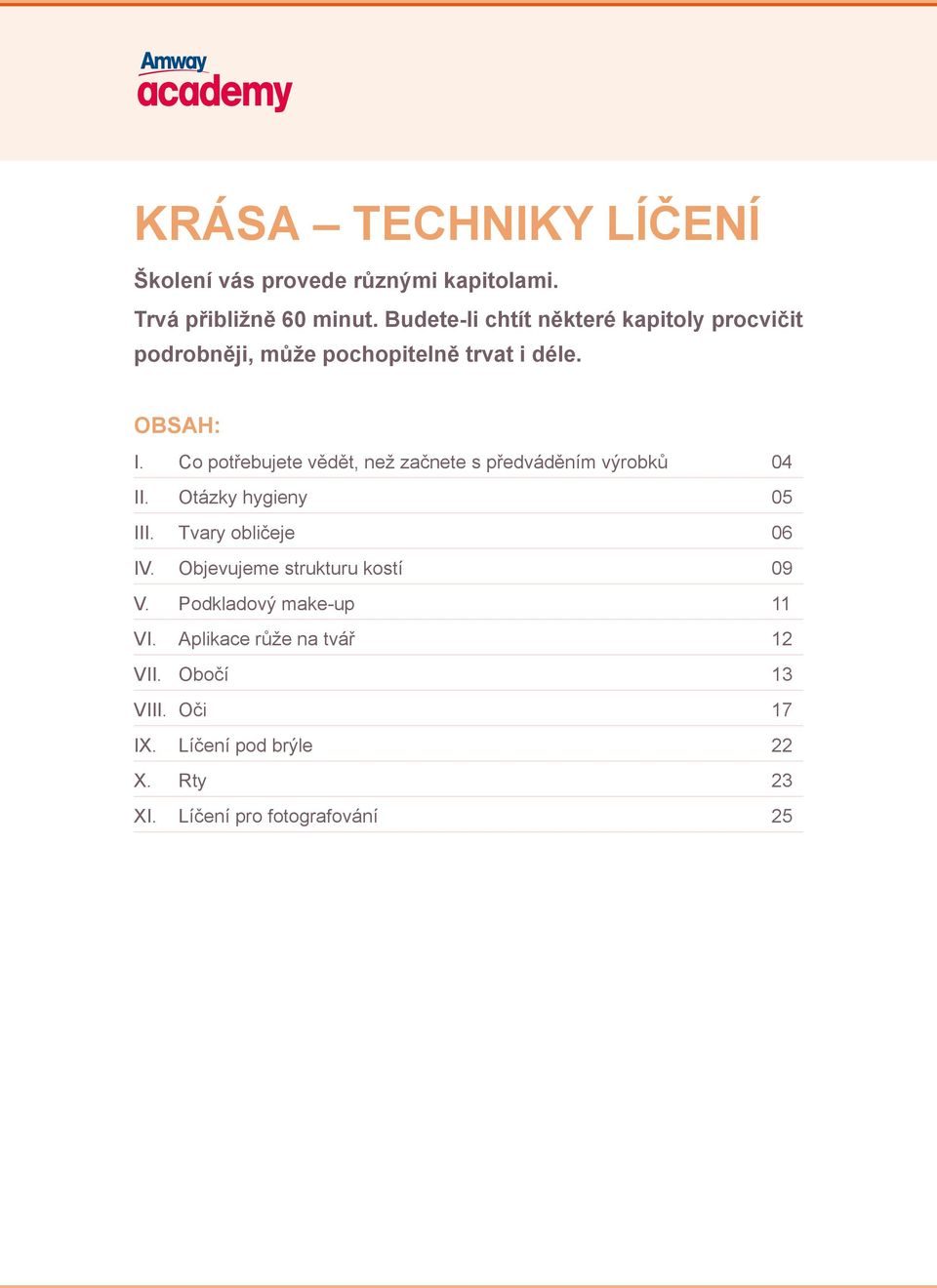 Co potřebujete vědět, než začnete s předváděním výrobků 04 II. Otázky hygieny 05 III. Tvary obličeje 06 IV.