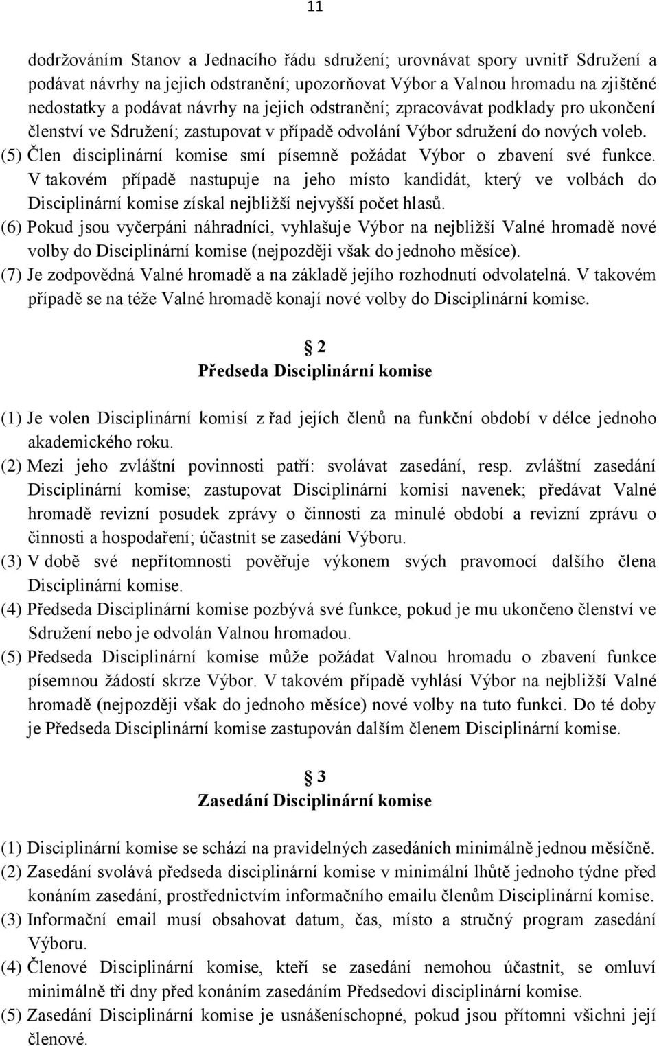 (5) Člen disciplinární komise smí písemně požádat Výbor o zbavení své funkce.