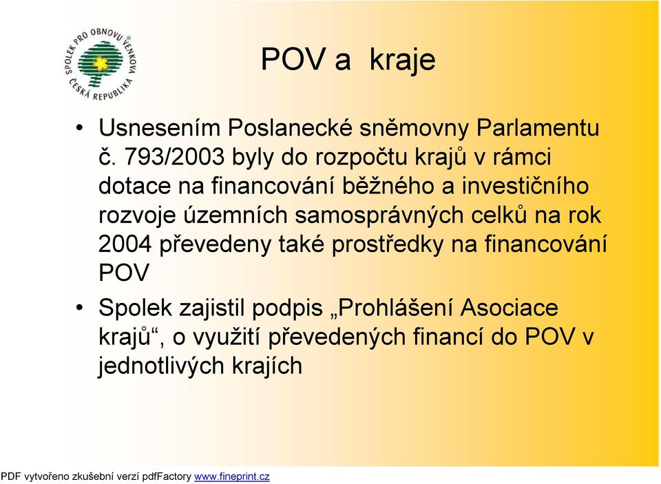 rozvoje územních samosprávných celků na rok 2004 převedeny také prostředky na