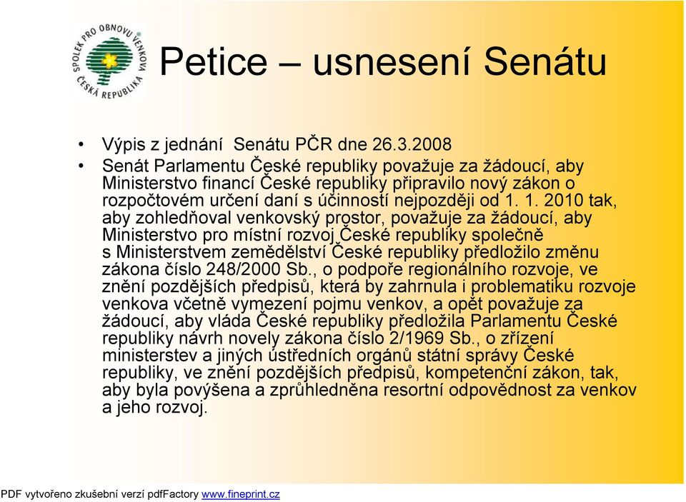 1. 2010 tak, aby zohledňoval venkovský prostor, považuje za žádoucí, aby Ministerstvo pro místní rozvoj České republiky společně sministerstvem zemědělství České republiky předložilo změnu zákona