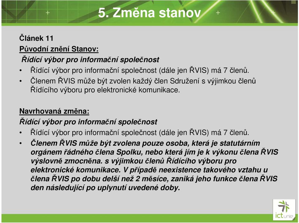 Navrhovaná změna: Řídící výbor pro informační společnost Řídící výbor pro informační společnost (dále jen ŘVIS) má 7 členů.