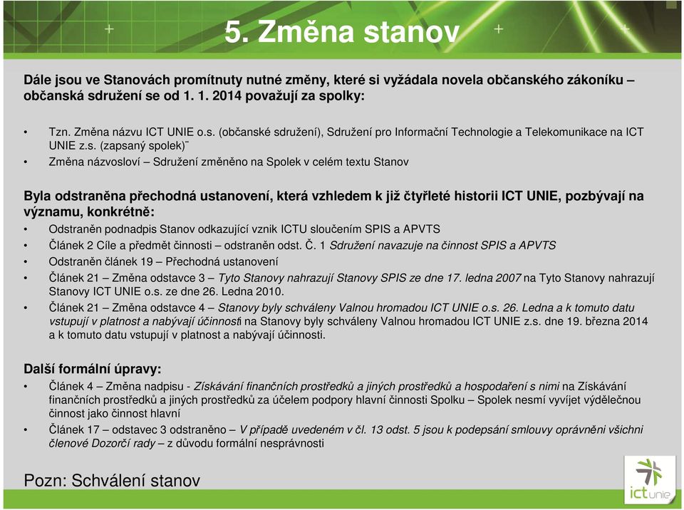 konkrétně: Odstraněn podnadpis Stanov odkazující vznik ICTU sloučením SPIS a APVTS Čl