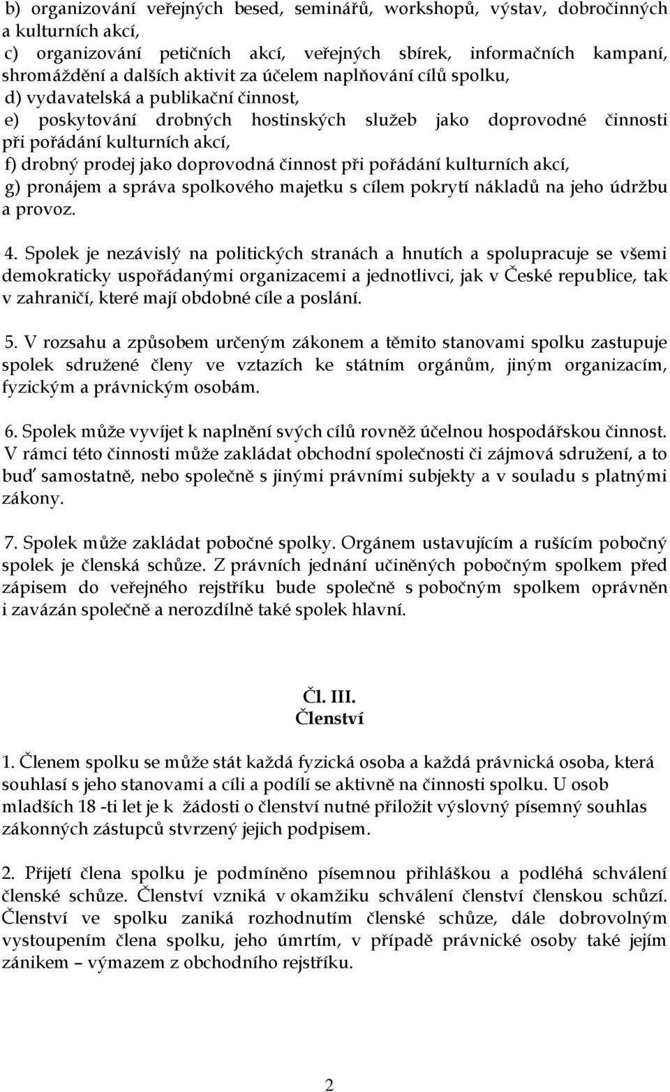 činnost při pořádání kulturních akcí, g) pronájem a správa spolkového majetku s cílem pokrytí nákladů na jeho údržbu a provoz. 4.