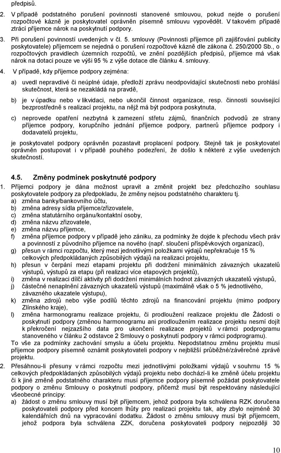 smlouvy (Povinnosti příjemce při zajišťování publicity poskytovatele) příjemcem se nejedná o porušení rozpočtové kázně dle zákona č. 250/2000 Sb.