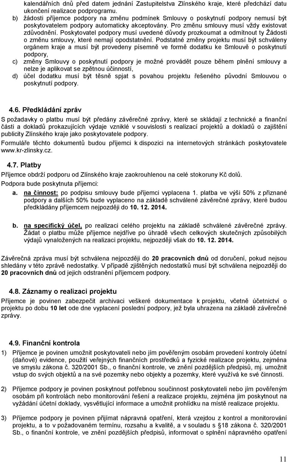 Poskytovatel podpory musí uvedené důvody prozkoumat a odmítnout ty Žádosti o změnu smlouvy, které nemají opodstatnění.