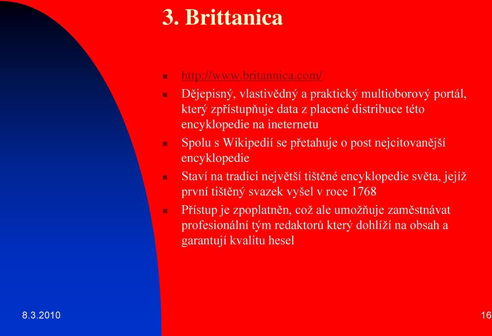 encyklopedie na ineternetu Spolu s Wikipedií se přetahuje o post nejcitovanější encyklopedie Staví na tradici největší