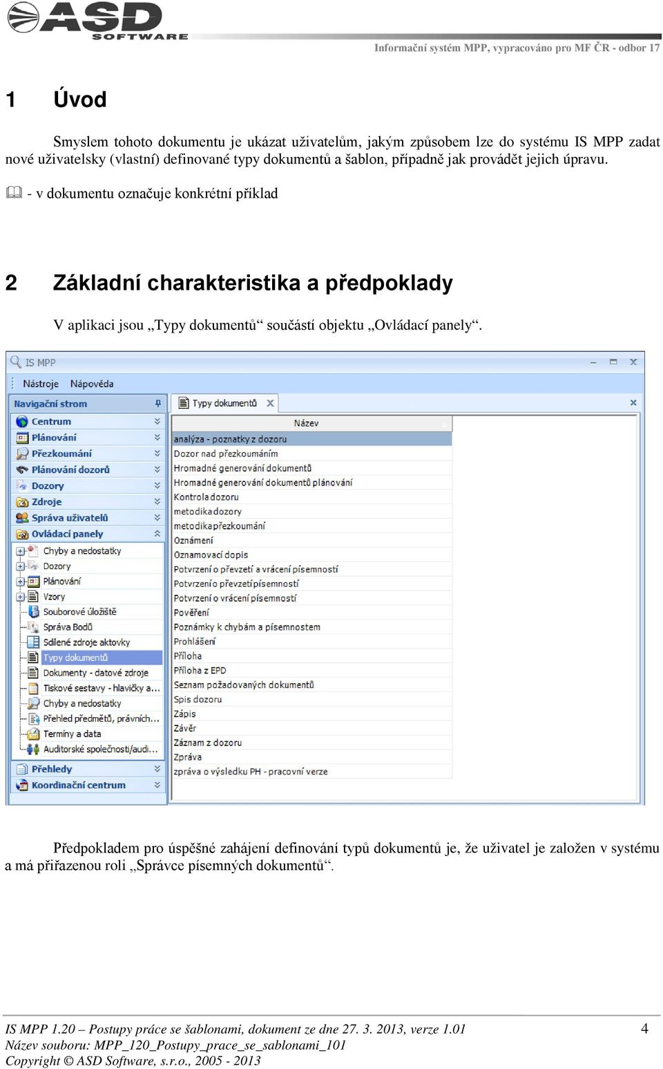 - v dokumentu označuje konkrétní příklad 2 Základní charakteristika a předpoklady V aplikaci jsou Typy dokumentů součástí objektu Ovládací