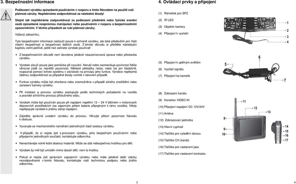 V těchto případech se ruší platnost záruky. Vážený zákazníku, 4.