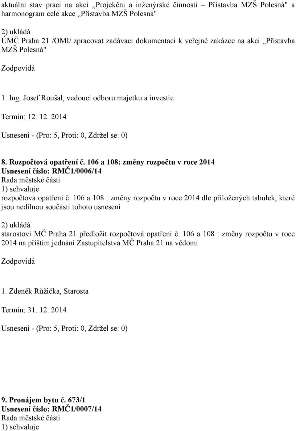 106 a 108: změny rozpočtu v roce 2014 Usnesení číslo: RMČ1/0006/14 rozpočtová opatření č.