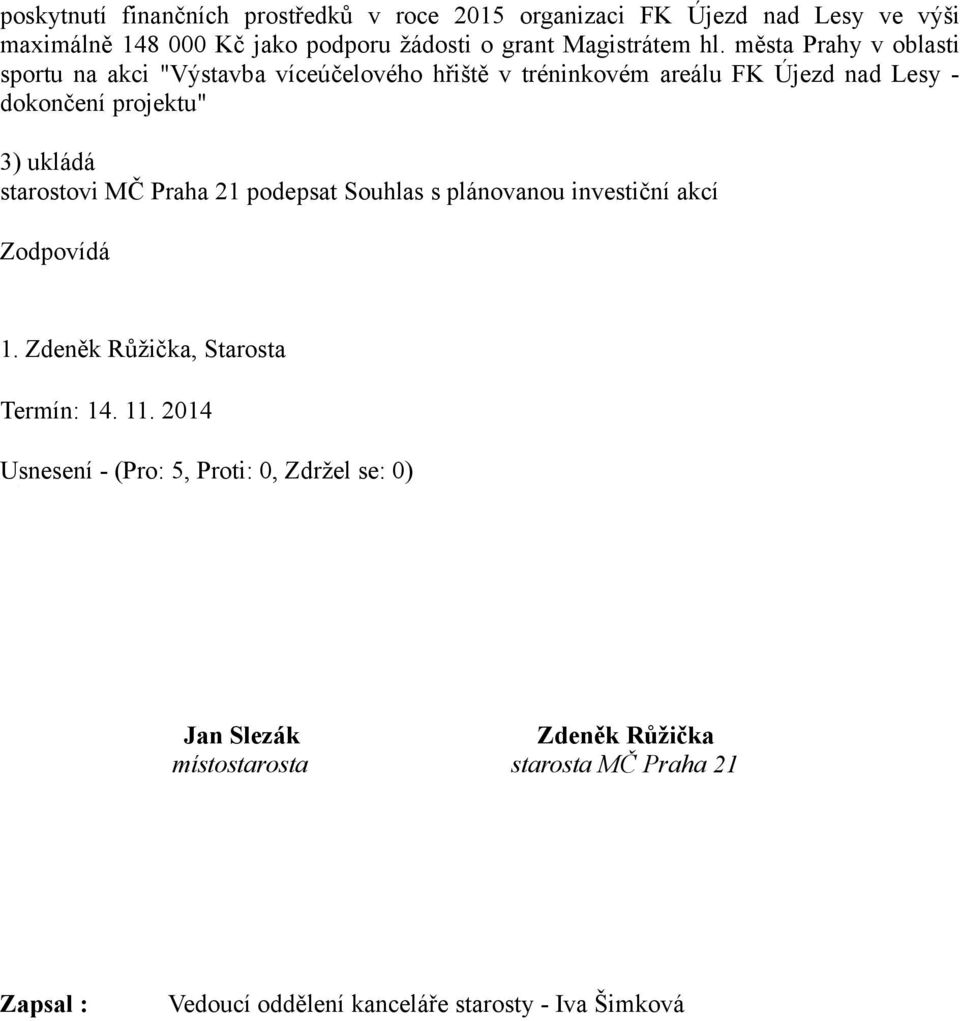 města Prahy v oblasti sportu na akci "Výstavba víceúčelového hřiště v tréninkovém areálu FK Újezd nad Lesy - dokončení