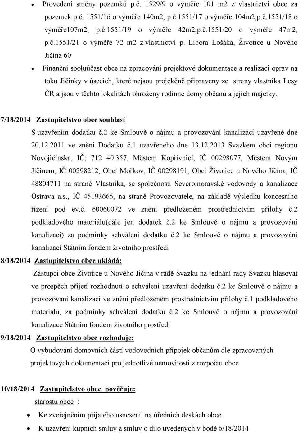 Libora Lošáka, Životice u Nového Jičína 60 Finanční spoluúčast obce na zpracování projektové dokumentace a realizaci oprav na toku Jičínky v úsecích, které nejsou projekčně připraveny ze strany