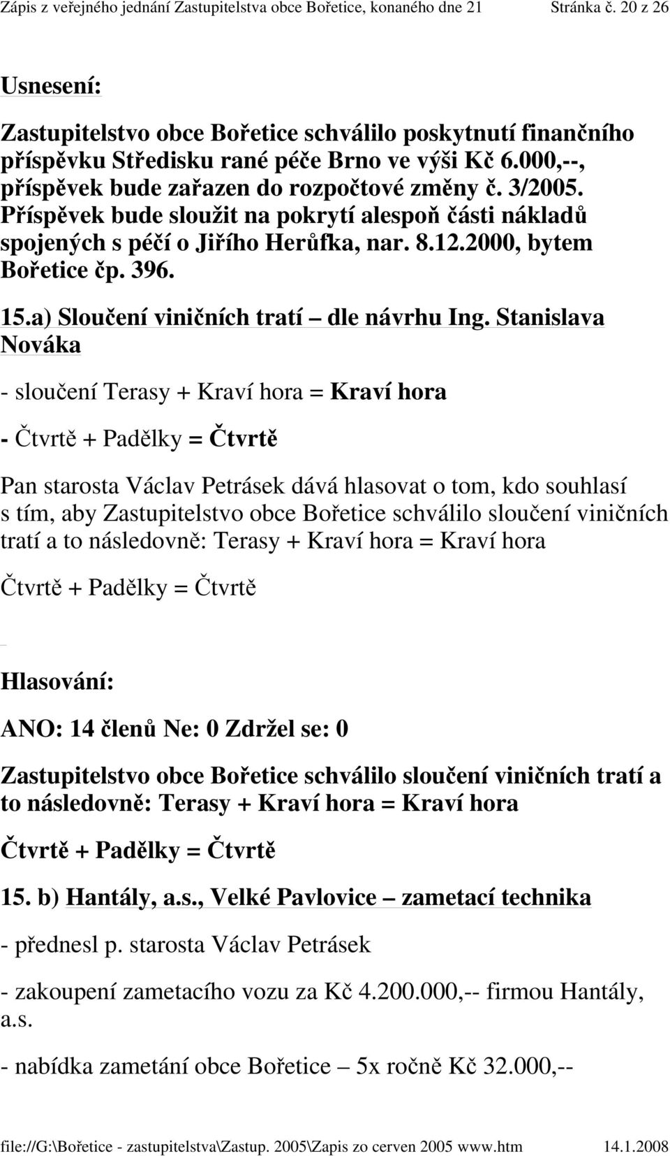 Stanislava Nováka - sloučení Terasy + Kraví hora = Kraví hora - Čtvrtě + Padělky = Čtvrtě s tím, aby Zastupitelstvo obce Bořetice schválilo sloučení viničních tratí a to následovně: Terasy + Kraví